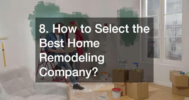 8. How to Select the Best Home Remodeling Company?