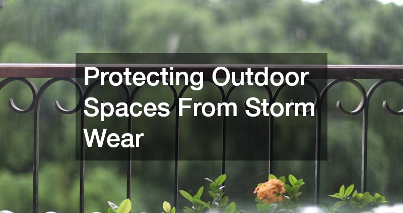 Protecting Outdoor Spaces From Storm Wear
