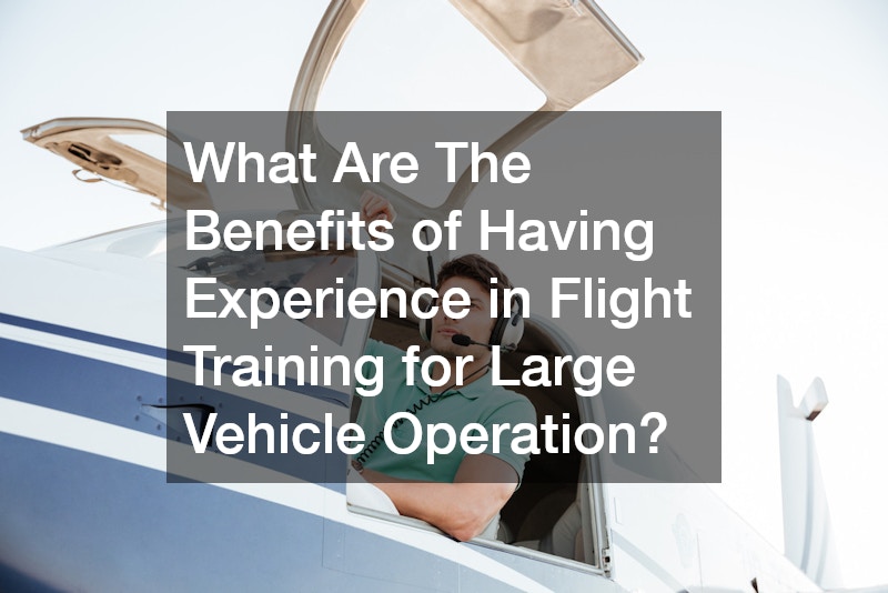 What Are The Benefits of Having Experience in Flight Training for Large Vehicle Operation?