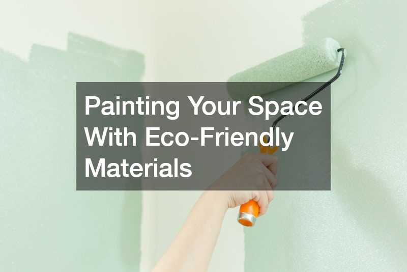 Painting Your Space With Eco-Friendly Materials