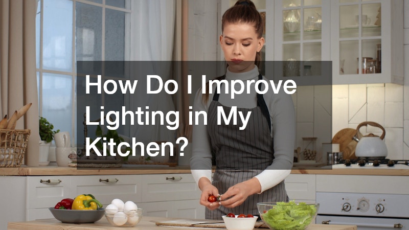 How Do I Improve Lighting in My Kitchen?