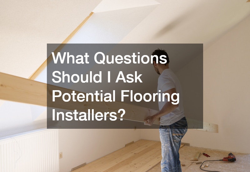 What Questions Should I Ask Potential Flooring Installers?