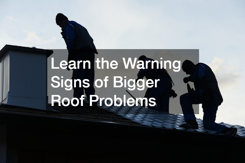 Learn the Warning Signs of Bigger Roof Problems
