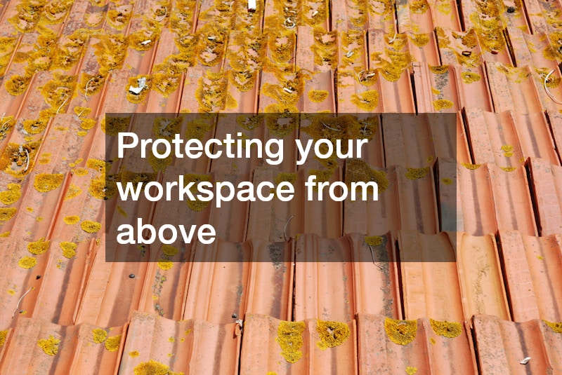 Protecting your workspace from above