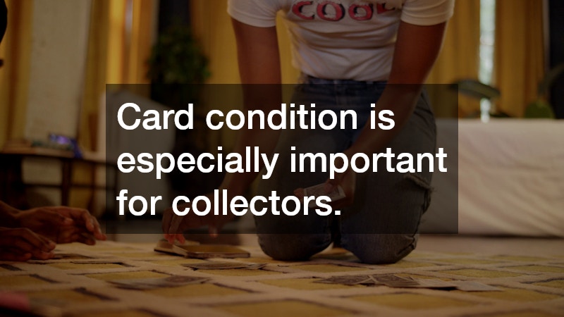 Card condition is especially important for collectors.
