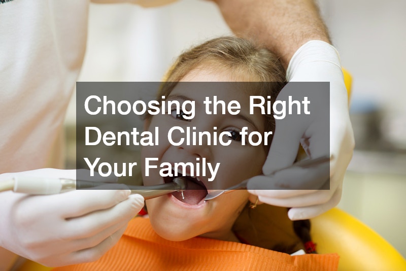 Choosing the Right Dental Clinic for Your Family