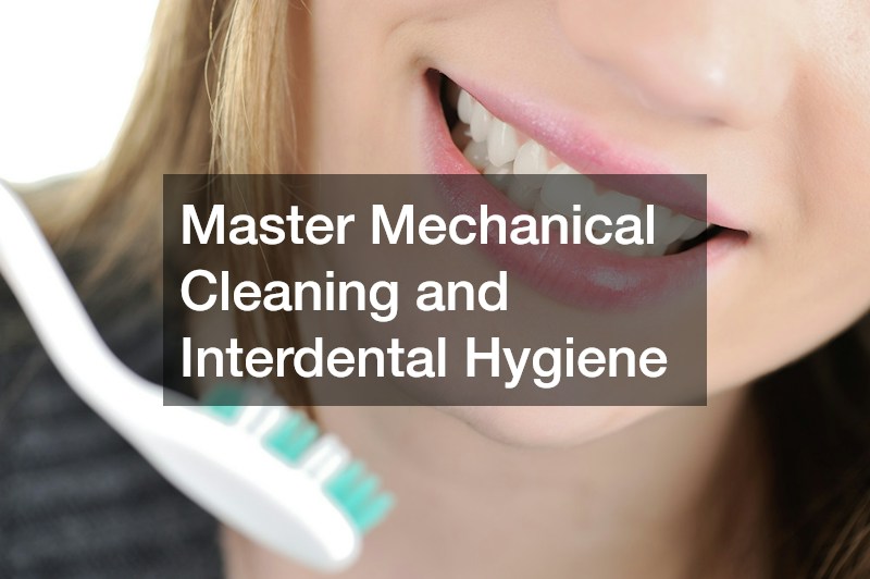 Master Mechanical Cleaning and Interdental Hygiene