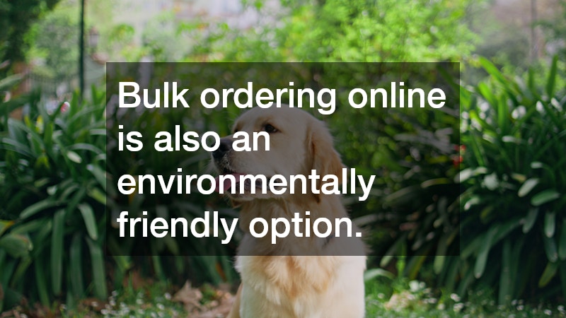 Bulk ordering online is also an environmentally friendly option.