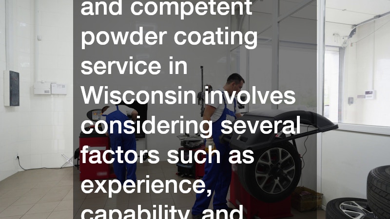 Finding a reliable and competent powder coating service in Wisconsin involves considering several factors such as experience, capability, and customer service