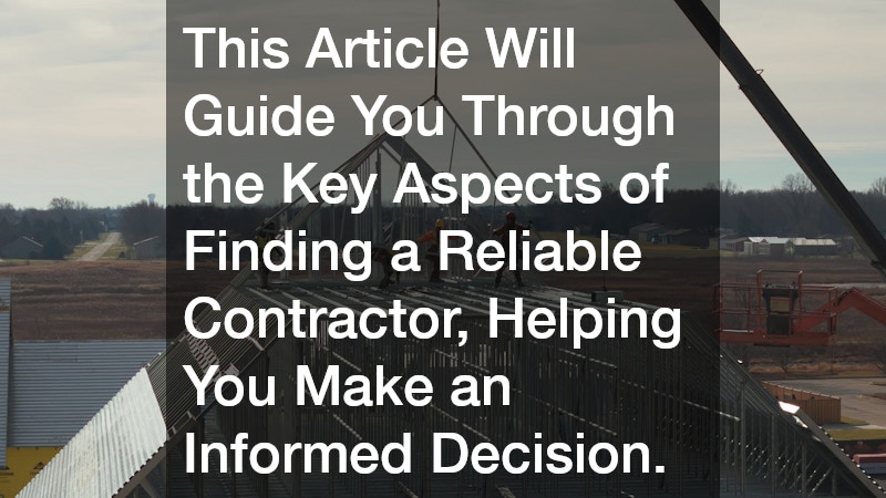 This Article Will Guide You Through the Key Aspects of Finding a Reliable Contractor, Helping You Make an Informed Decision.