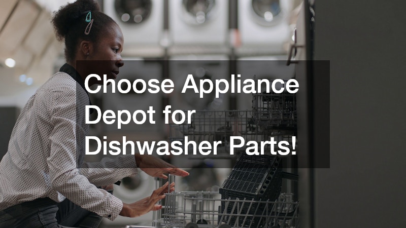 Choose Appliance Depot for Dishwasher Parts!