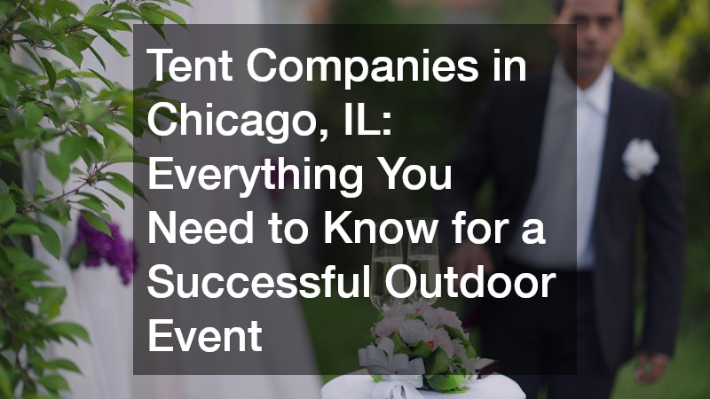Tent Companies in Chicago, IL: Everything You Need to Know for a Successful Outdoor Event