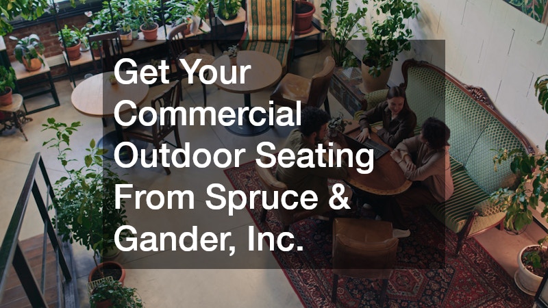 Get Your Commercial Outdoor Seating From Spruce & Gander, Inc.