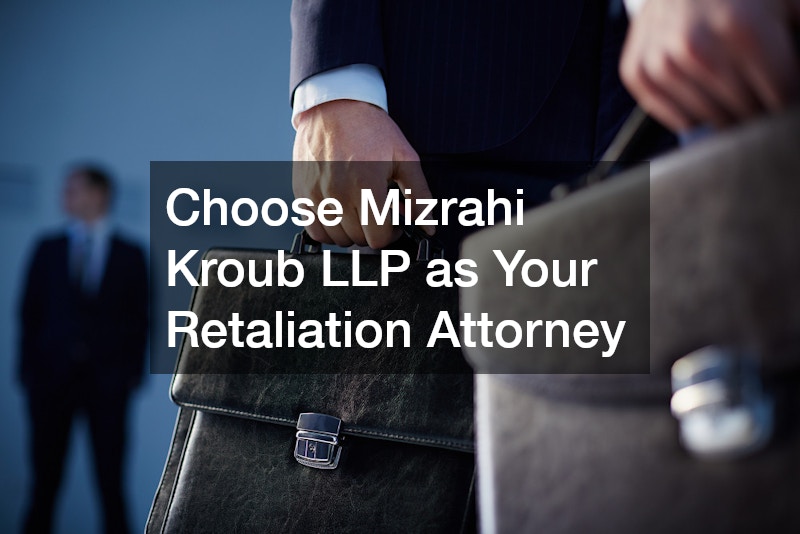 Choose Mizrahi Kroub LLP as Your Retaliation Attorney