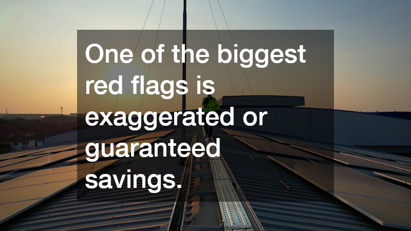 One of the biggest red flags is exaggerated or guaranteed savings.