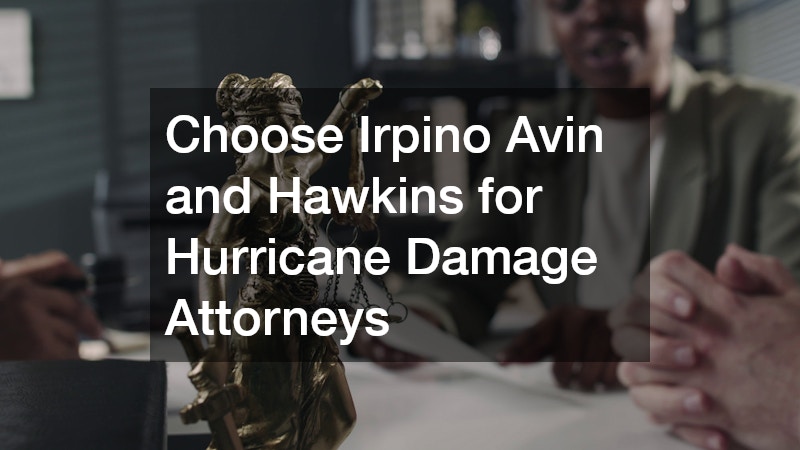 Choose Irpino Avin and Hawkins for Hurricane Damage Attorneys