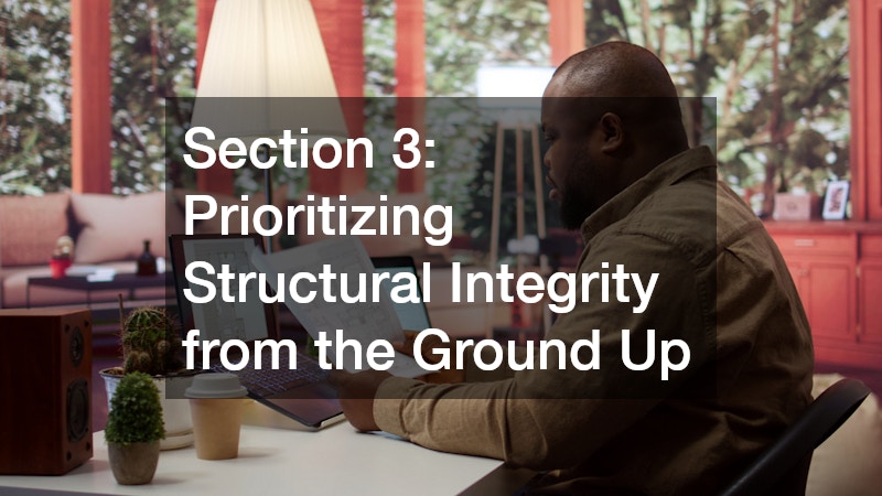 Section 3: Prioritizing Structural Integrity from the Ground Up