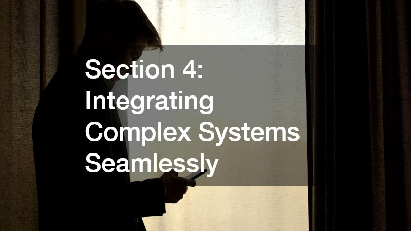 Section 4: Integrating Complex Systems Seamlessly
