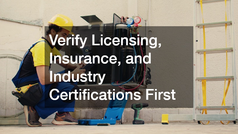 Verify Licensing, Insurance, and Industry Certifications First