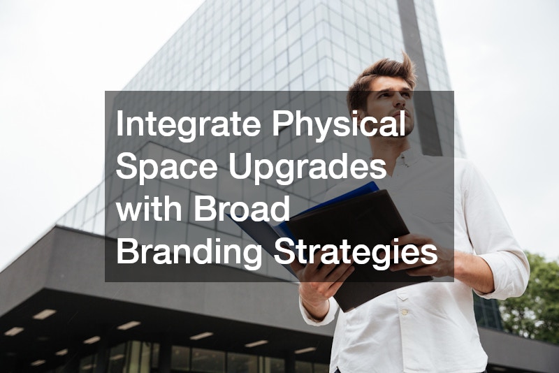 Integrate Physical Space Upgrades with Broad Branding Strategies