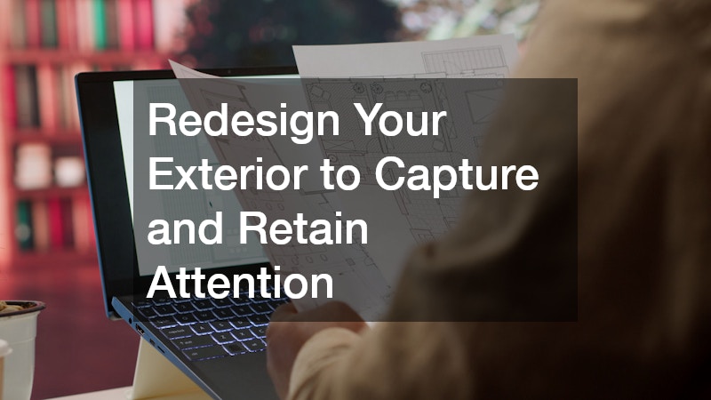 Redesign Your Exterior to Capture and Retain Attention