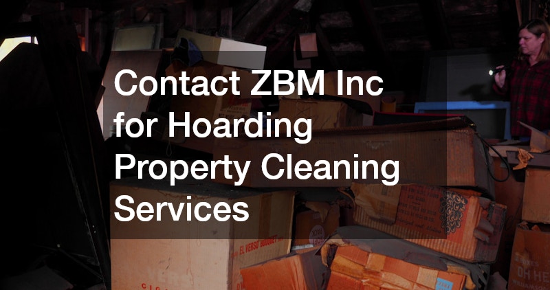 Contact ZBM Inc for Hoarding Property Cleaning Services 