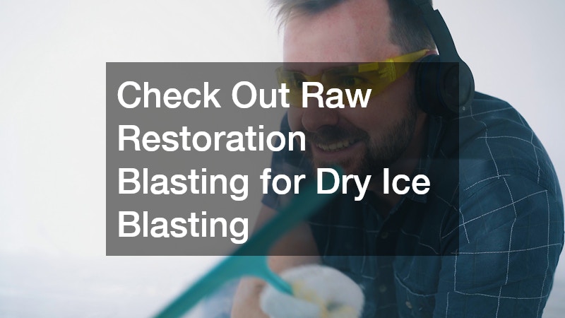 Check Out Raw Restoration Blasting for Dry Ice Blasting