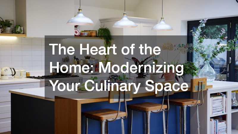 The Heart of the Home: Modernizing Your Culinary Space