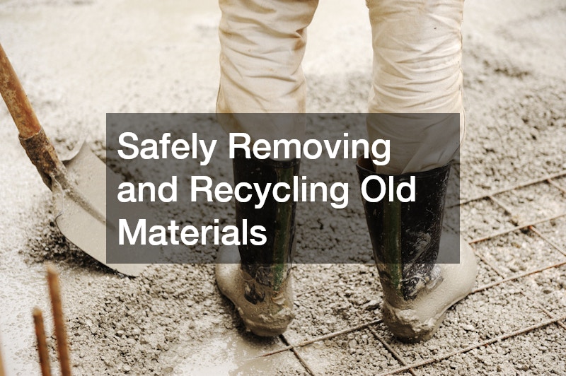 Safely Removing and Recycling Old Materials
