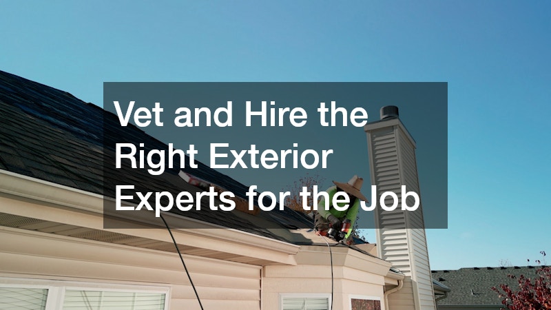 Vet and Hire the Right Exterior Experts for the Job