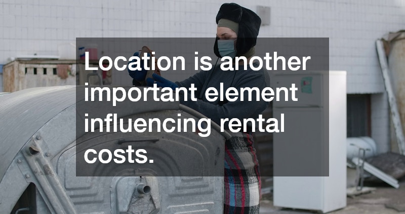 Location is another important element influencing rental costs.
