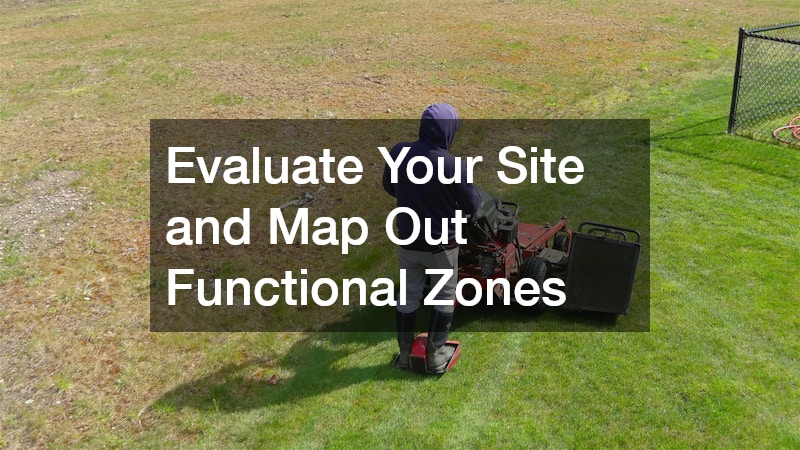 Evaluate Your Site and Map Out Functional Zones