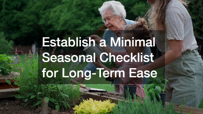 Establish a Minimal Seasonal Checklist for Long-Term Ease