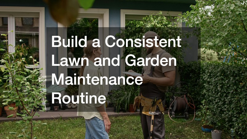 Build a Consistent Lawn and Garden Maintenance Routine