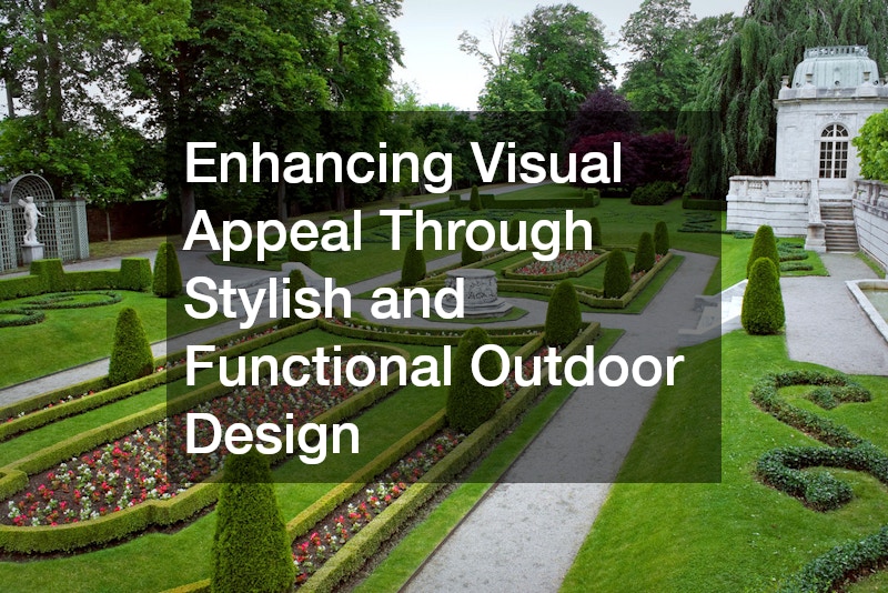 Enhancing Visual Appeal Through Stylish and Functional Outdoor Design