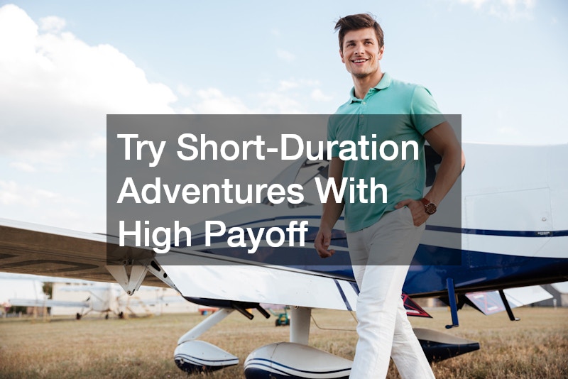 Try Short-Duration Adventures With High Payoff