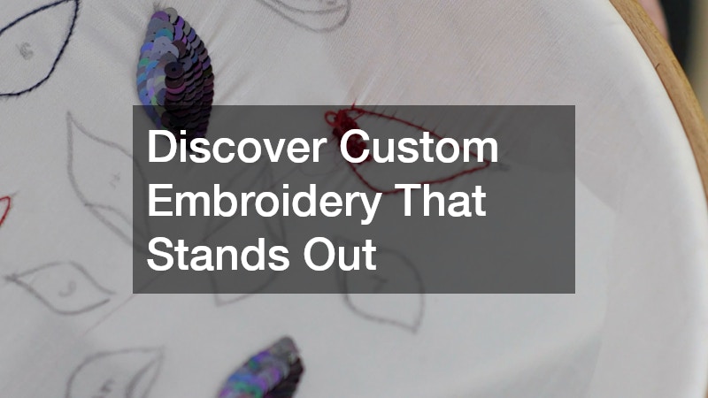 Discover Custom Embroidery That Stands Out