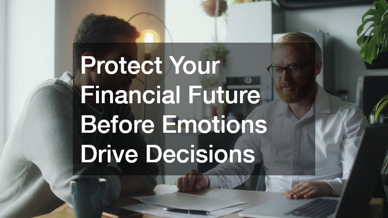 Protect Your Financial Future Before Emotions Drive Decisions