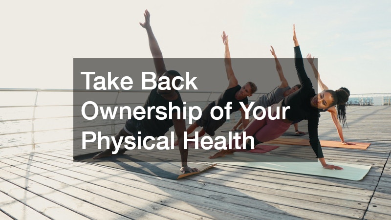 Take Back Ownership of Your Physical Health