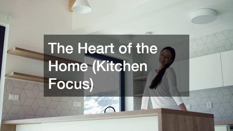 The Heart of the Home (Kitchen Focus)