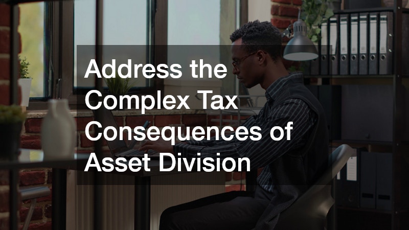 Address the Complex Tax Consequences of Asset Division
