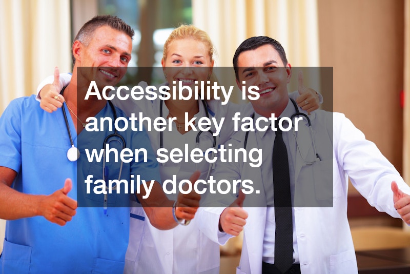 Accessibility is another key factor when selecting family doctors. 