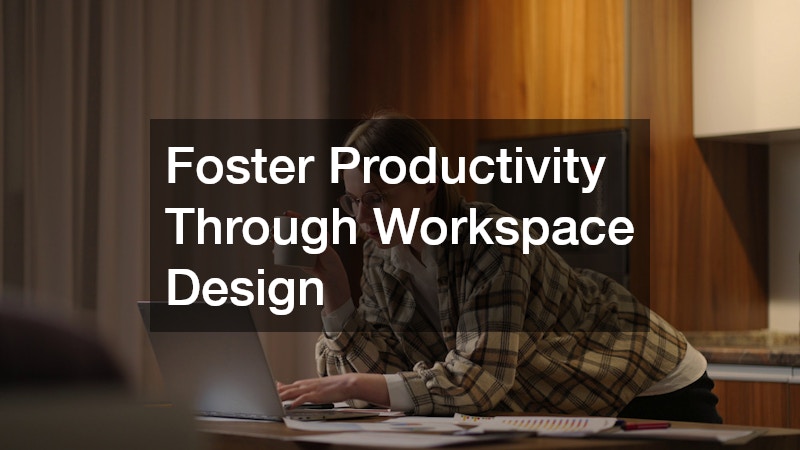 Foster Productivity Through Workspace Design