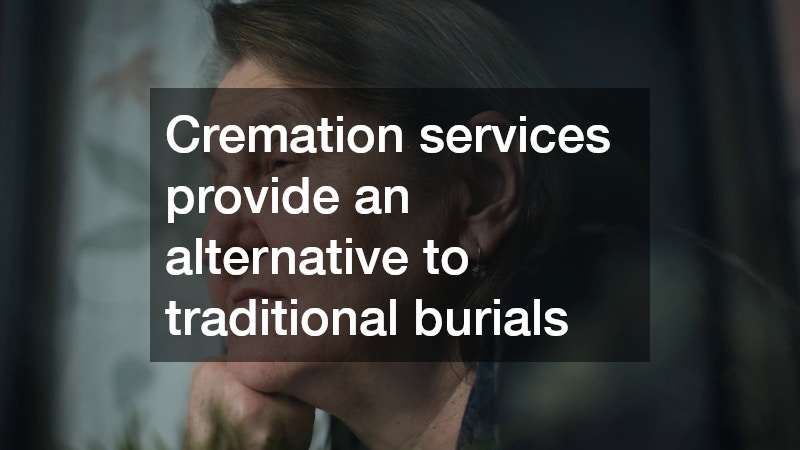 Cremation services provide an alternative to traditional burials