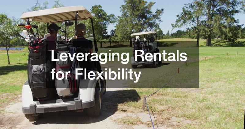 Leveraging Rentals for Flexibility