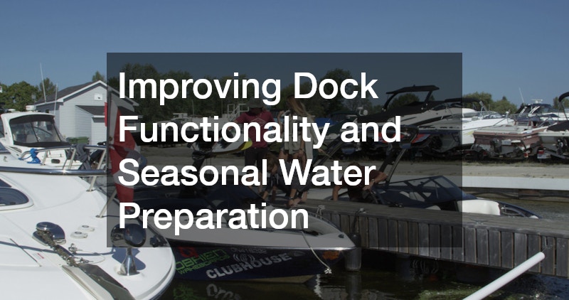 Improving Dock Functionality and Seasonal Water Preparation