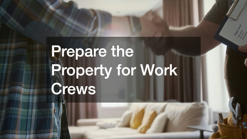Prepare the Property for Work Crews