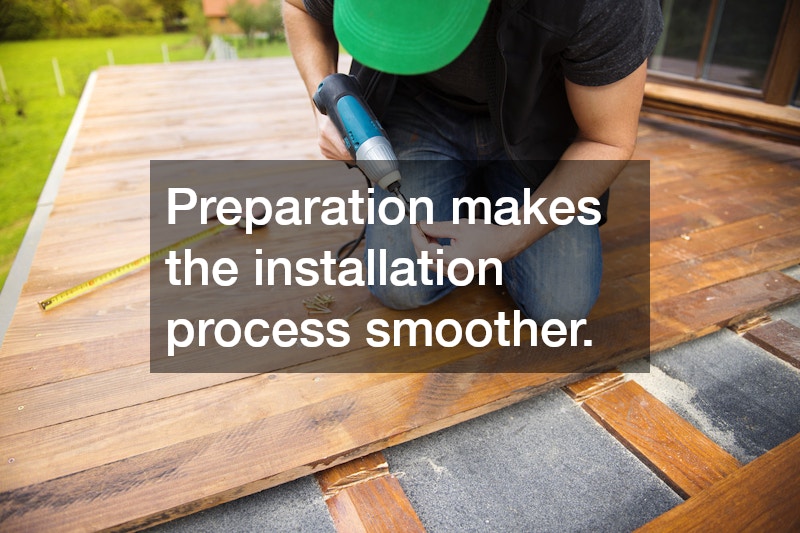 Preparation makes the installation process smoother.