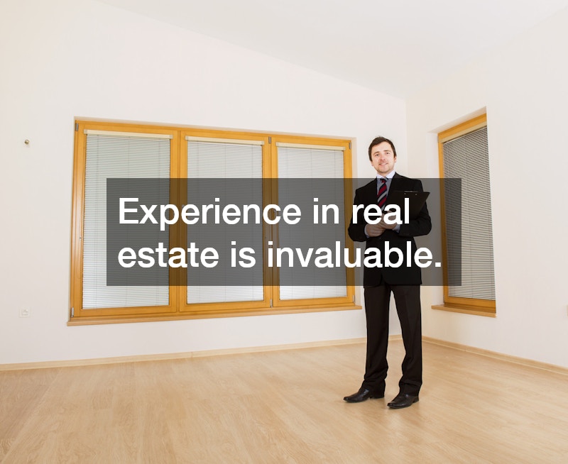 Experience in real estate is invaluable.