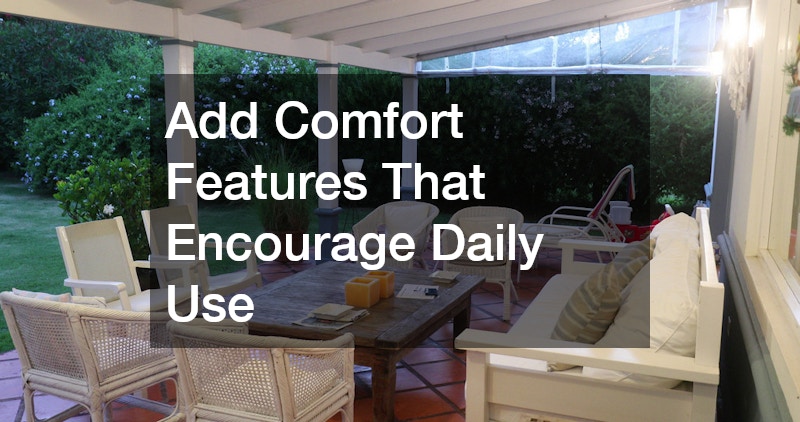 Add Comfort Features That Encourage Daily Use
